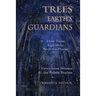 Trees, Earth's Guardians: How Trees Can Help Save the Planet: Views from Science and the Subtle Realms