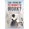 Can I Bring My Pet Monkey to Work?: Answers to 45 of the Wildest Workplace Law Questions