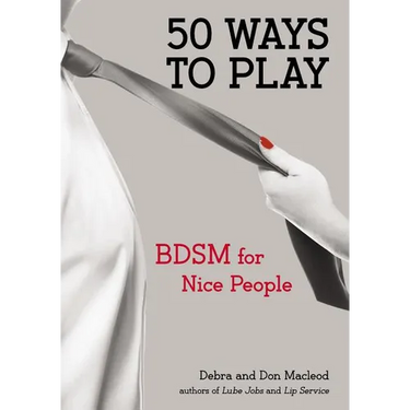 50 Ways to Play: BDSM for Nice People