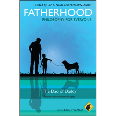 Fatherhood - Philosophy for Everyone: The DAO of Daddy