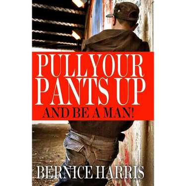 Pull Your Pants Up: A Self Help Book For Black Teens