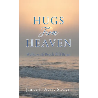Hugs from Heaven: Walks on the Beach With Brian