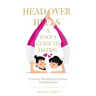Head Over Heels: A Yogi's Guide To Dating: A cheeky, mindblowing roadmap to relationships