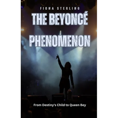 The Beyoncé Phenomenon: From Destiny's Child to Queen Bey