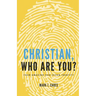Christian, Who Are You?: Your Amazing God-given Identity