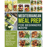 Mediterranean Meal Prep for Beginners #2019: Quick and Easy to Make Mediterranean Diet Recipes for Everyday (30-Day Mediterranean Meal Plan for Beginn