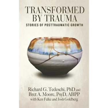 Transformed by Trauma: Stories of Posttraumatic Growth