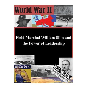 Field Marshal William Slim and the Power of Leadership