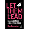 Let Them Lead: Manage Less, Empower More