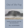 Out of the Fog: Poems of Nature, Nurture and Imagination