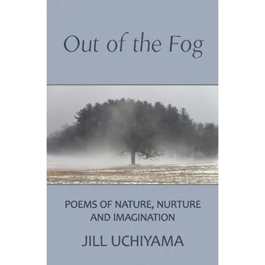 Out of the Fog: Poems of Nature, Nurture and Imagination