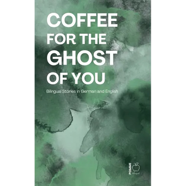 Coffee for the Ghost of You: Bilingual Stories in German and English