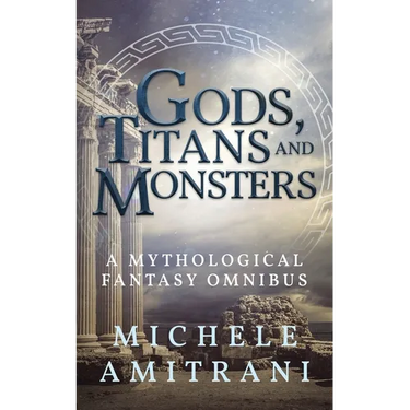 Gods, Titans and Monsters: A Mythological Fantasy Omnibus