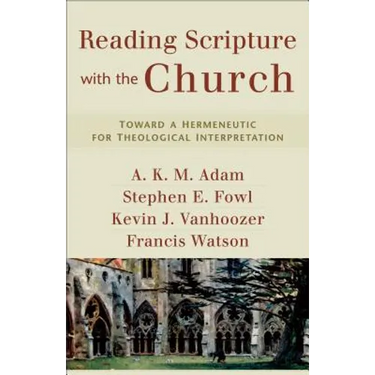 Reading Scripture with the Church: Toward a Hermeneutic for Theological Interpretation