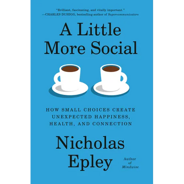 A Little More Social: How Small Choices Create Unexpected Happiness, Health, and Connection