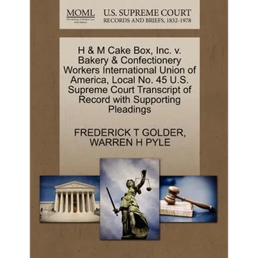 H & M Cake Box, Inc. V. Bakery & Confectionery Workers International Union of America, Local No. 45 U.S. Supreme Court Transcript of Record with Suppo