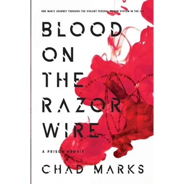 Blood on the Razor Wire: One Man's journey through the voilent federal prison system in thE U.S