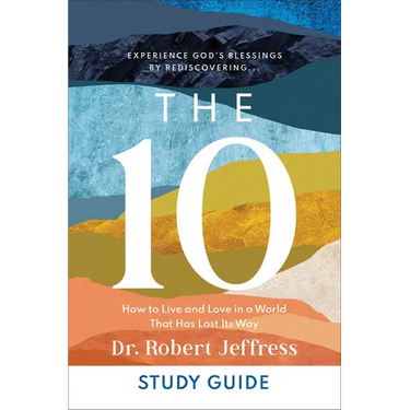 The 10 Study Guide: How to Live and Love in a World That Has Lost Its Way