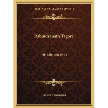 Rabindranath Tagore: His Life and Work
