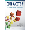 Côte à côte 3: Le français familier au quotidien