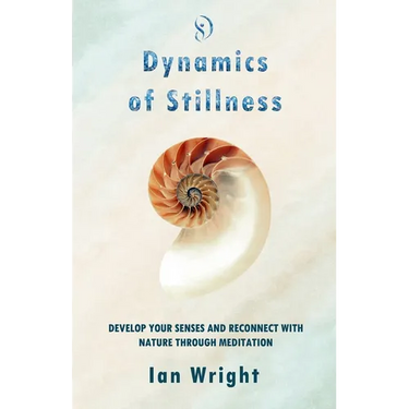 Dynamics of Stillness: Develop Your Senses And Reconnect With Nature Through Meditation