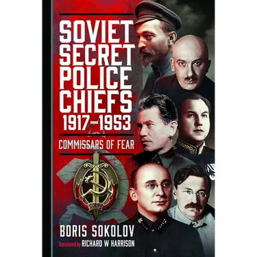 Soviet Secret Police Chiefs, 1917-1953: Commissars of Fear