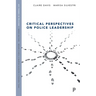 Critical Perspectives on Police Leadership
