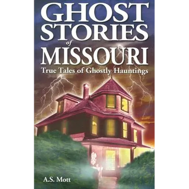 Ghost Stories of Missouri: True Tales of Ghostly Hountings
