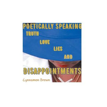 Poetically Speaking: Truth Love Lies and Disappointments
