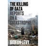 The Killing of Gaza: Reports on a Catastrophe