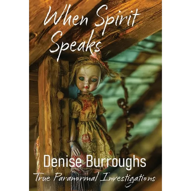 When Spirit Speaks: True Paranormal Investigations