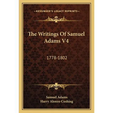 The Writings Of Samuel Adams V4: 1778-1802