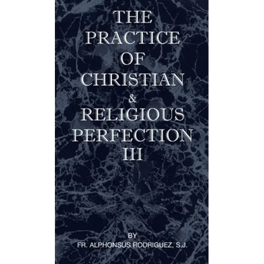 The Practice of Christian and Religious Perfection Vol III