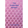 The Undecided Woman: Romance Fiction