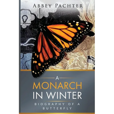 A Monarch in Winter: Biography of a Butterfly