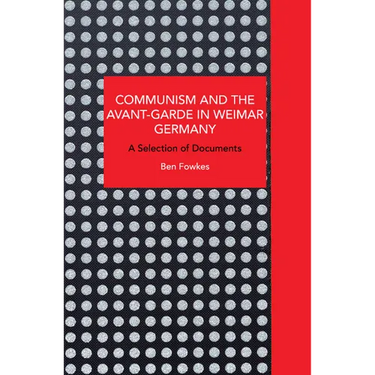 Communism and the Avant-Garde in Weimar Germany: A Selection of Documents