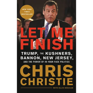 Let Me Finish: Trump, the Kushners, Bannon, New Jersey, and the Power of In-Your-Face Politics