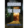 Guarding the Door: A Journey of Obedience and Spiritual Warfare