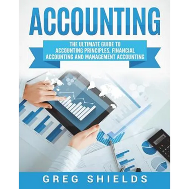 Accounting: The Ultimate Guide to Accounting Principles, Financial Accounting and Management Accounting