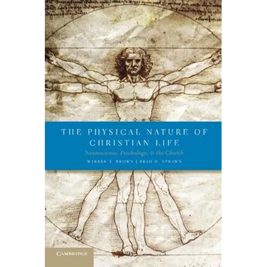 The Physical Nature of Christian Life: Neuroscience, Psychology, and the Church