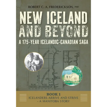 Icelanders Arrive and Strive - A Manitoba Story
