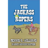 The Jackass Ropers.