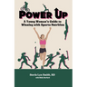 Power Up: A Young Woman's Guide to Winning with Sports Nutrition