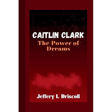 Caitlin Clark: The Power of Dreams
