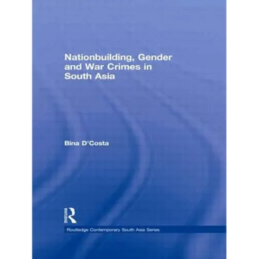 Nationbuilding, Gender and War Crimes in South Asia