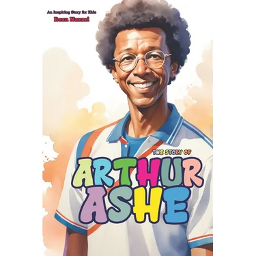 The Story of Arthur Ashe: An Inspiring Story for Kids