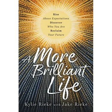 A More Brilliant Life: Rise Above Expectations. Discover Who You Are. Reclaim Your Future.