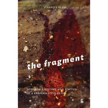 The Fragment: Towards a History and Poetics of a Performative Genre