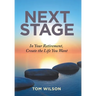 Next Stage: In Your Retirement, Create the Life You Want