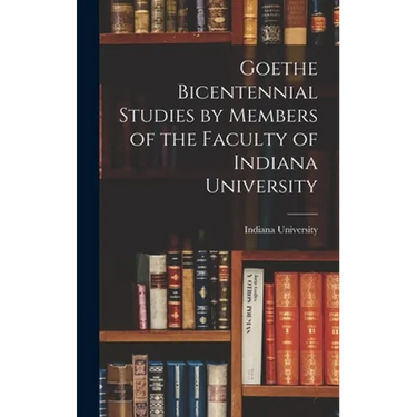 Goethe Bicentennial Studies by Members of the Faculty of Indiana University